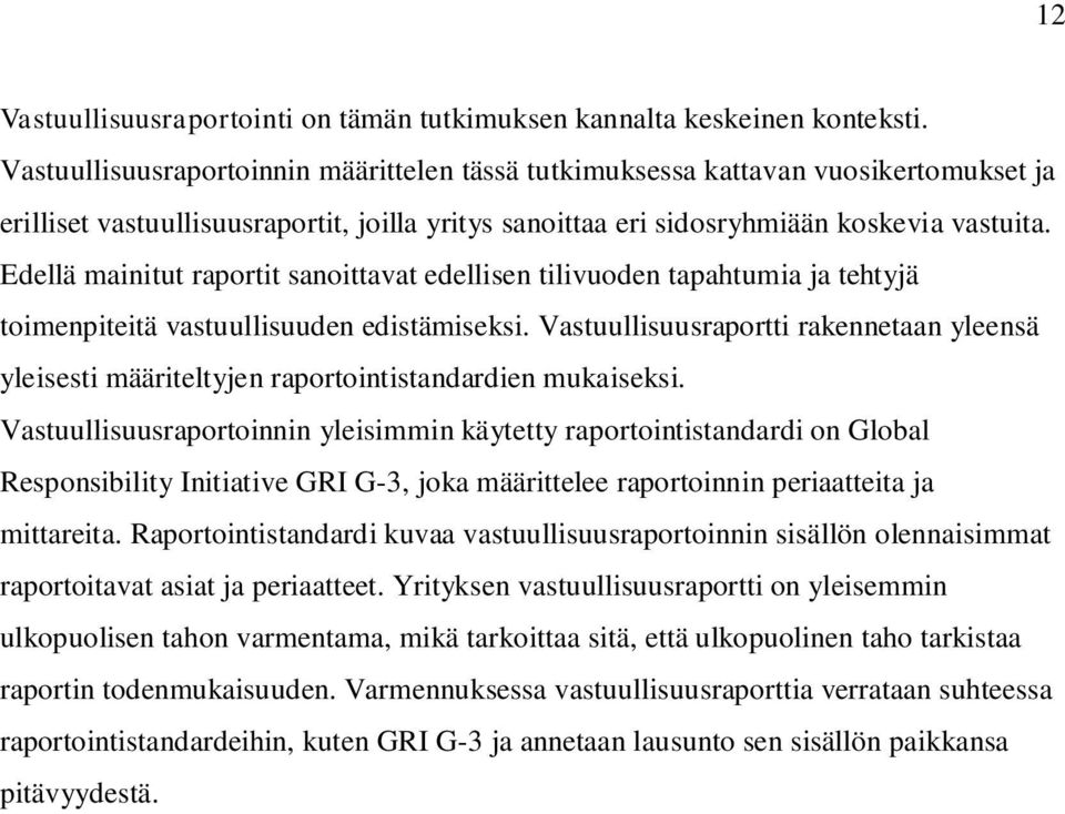 Edellä mainitut raportit sanoittavat edellisen tilivuoden tapahtumia ja tehtyjä toimenpiteitä vastuullisuuden edistämiseksi.