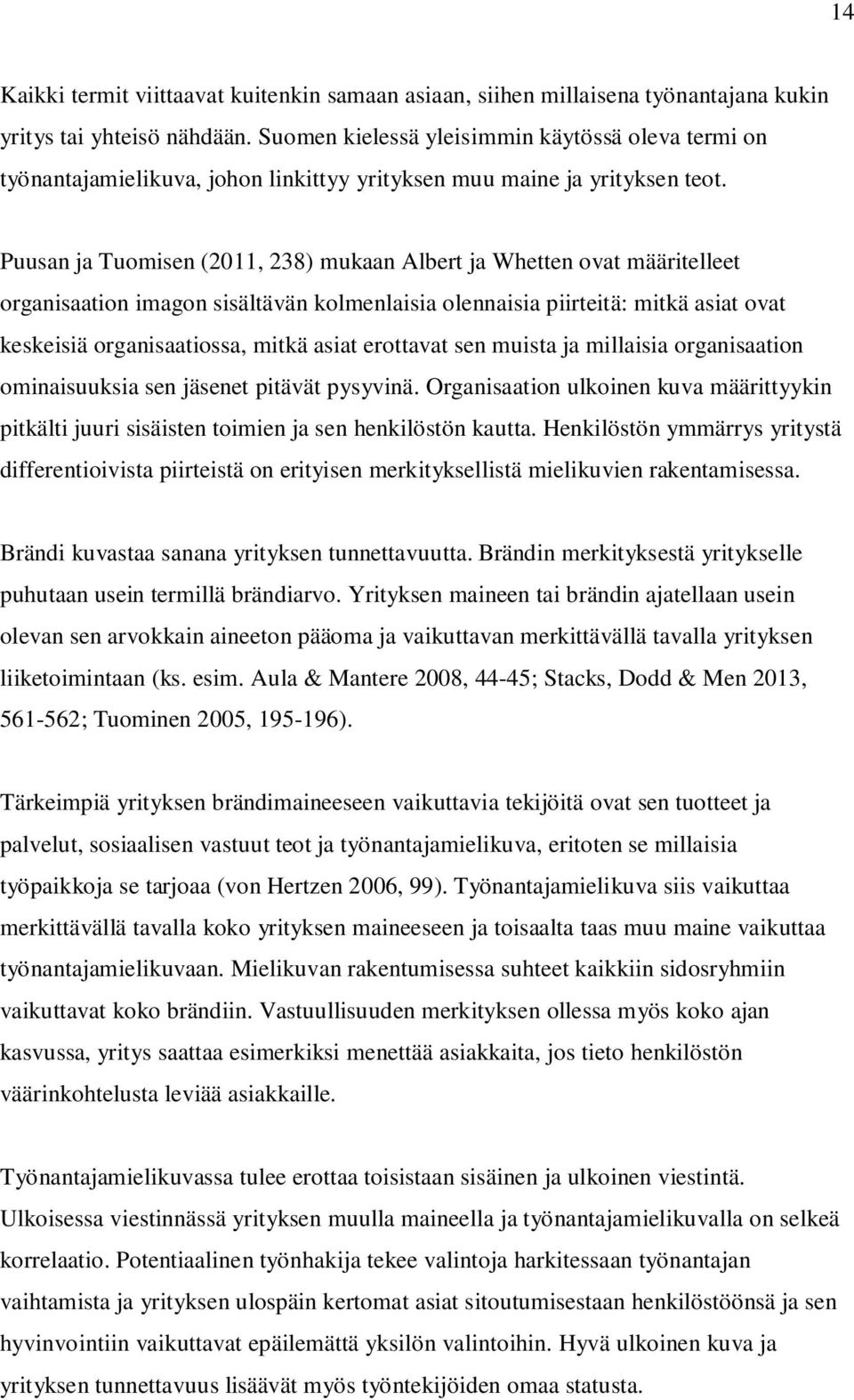 Puusan ja Tuomisen (2011, 238) mukaan Albert ja Whetten ovat määritelleet organisaation imagon sisältävän kolmenlaisia olennaisia piirteitä: mitkä asiat ovat keskeisiä organisaatiossa, mitkä asiat