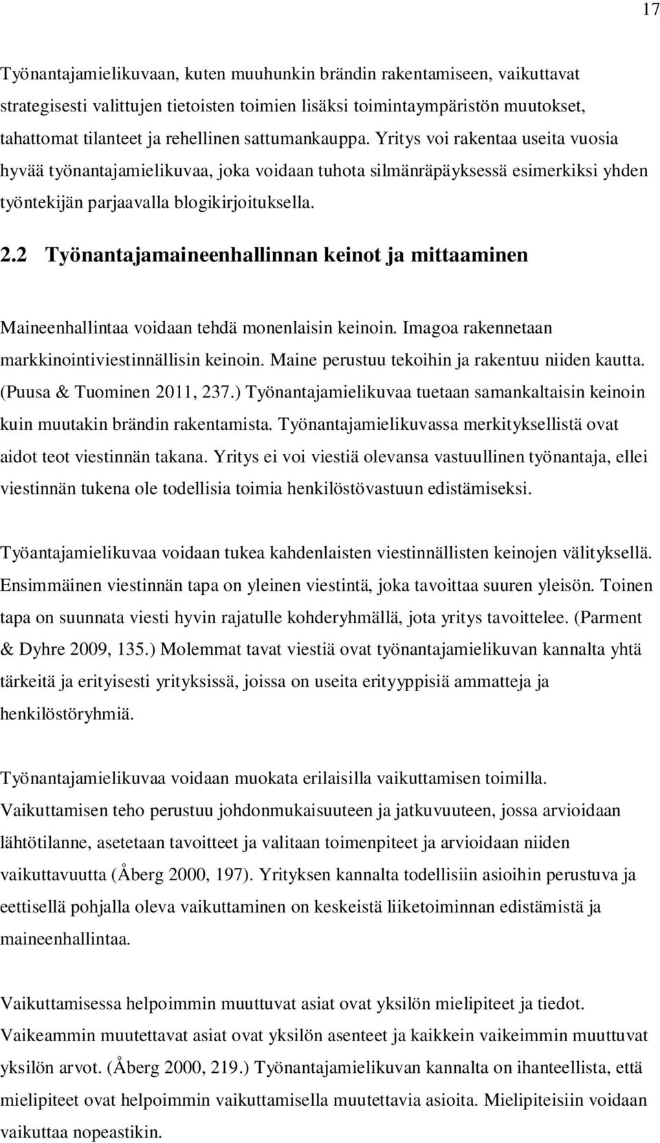 2 Työnantajamaineenhallinnan keinot ja mittaaminen Maineenhallintaa voidaan tehdä monenlaisin keinoin. Imagoa rakennetaan markkinointiviestinnällisin keinoin.