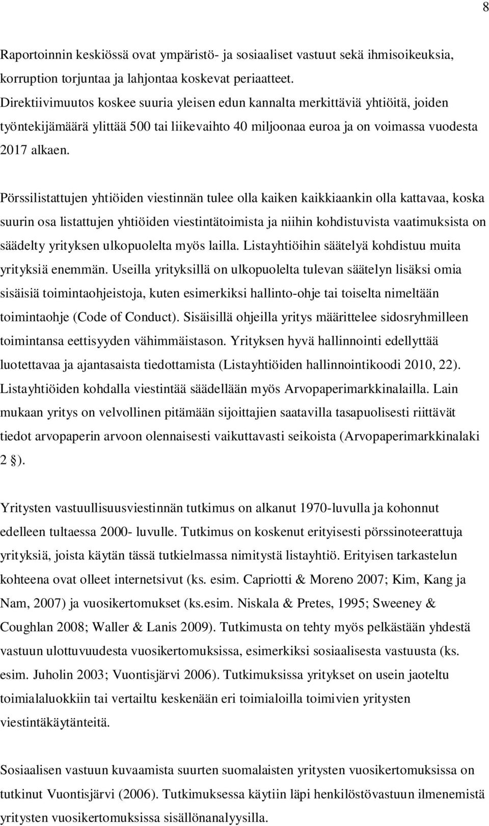 Pörssilistattujen yhtiöiden viestinnän tulee olla kaiken kaikkiaankin olla kattavaa, koska suurin osa listattujen yhtiöiden viestintätoimista ja niihin kohdistuvista vaatimuksista on säädelty