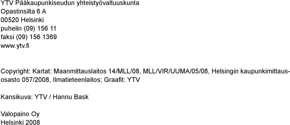 fi Copyright: Kartat: Maanmittauslaitos 14/MLL/08, MLL/VIR/UUMA/05/08, Helsingin