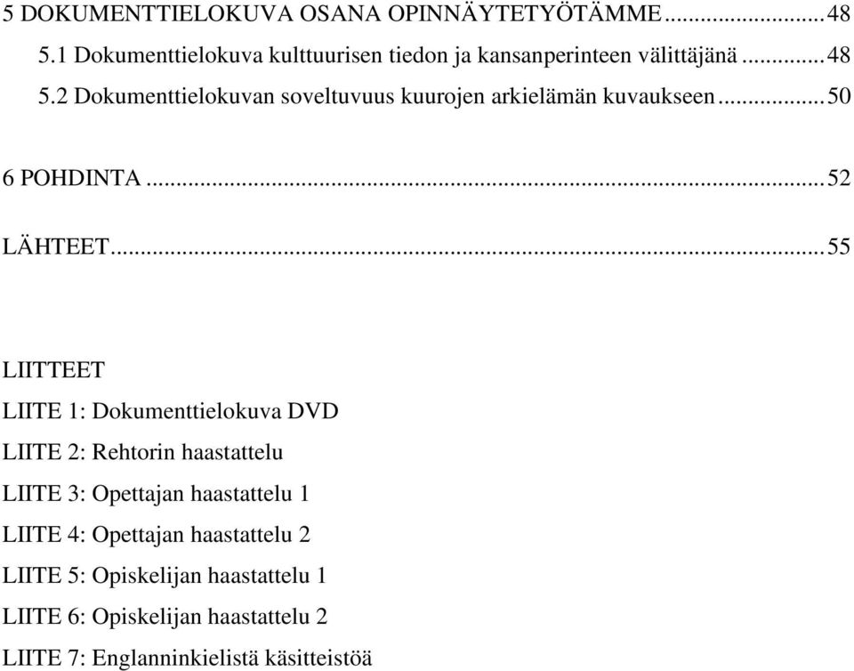 2 Dokumenttielokuvan soveltuvuus kuurojen arkielämän kuvaukseen...50 6 POHDINTA...52 LÄHTEET.