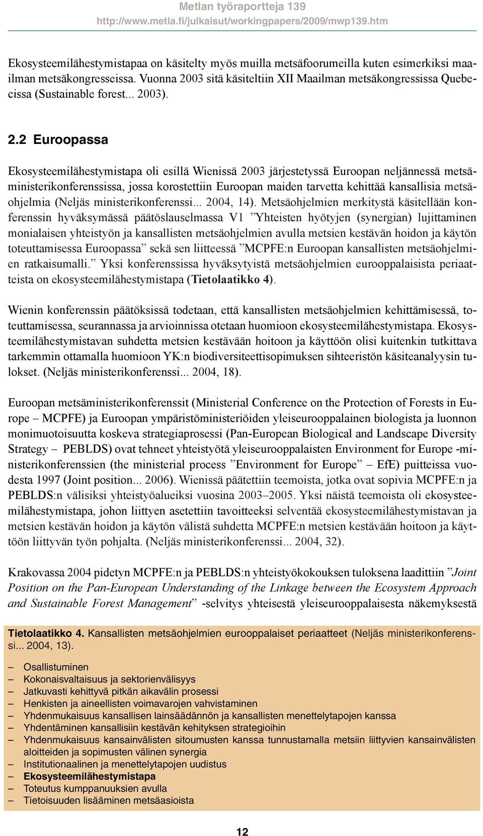 03 sitä käsiteltiin XII Maailman metsäkongressissa Quebecissa (Sustainable forest... 20