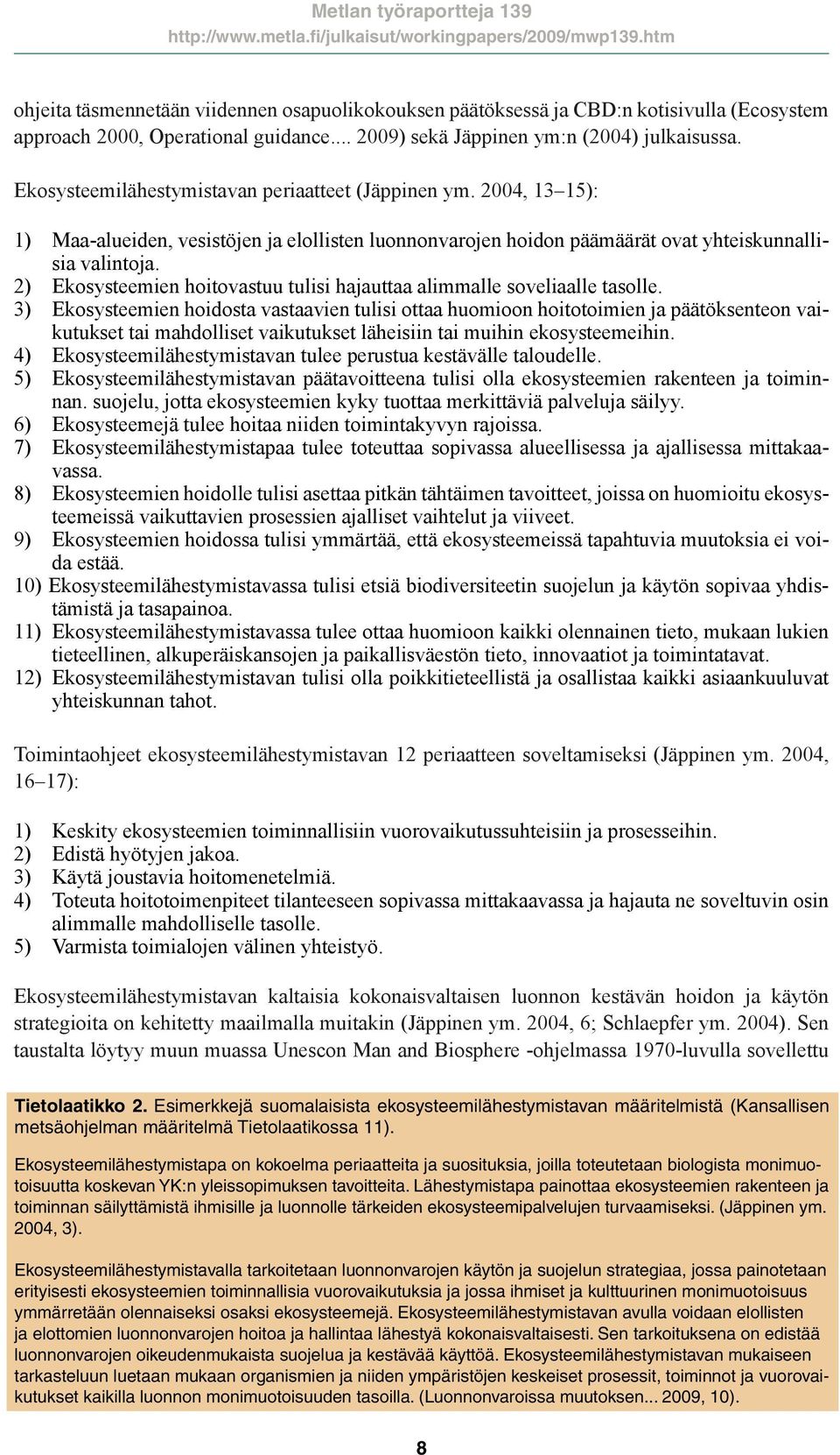 2) Ekosysteemien hoitovastuu tulisi hajauttaa alimmalle soveliaalle tasolle.