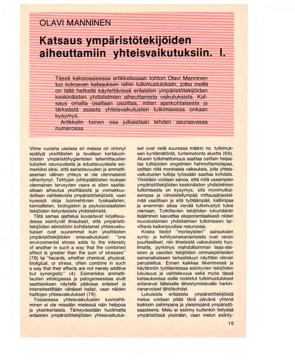 yhdistelmien aiheuttamista vaikutuksista. Katsaus omalta osaltaan osoittaa, miten ajankohtaisesta ja tärkeästä asiasta yhteisvaikutusten tutkimisessa onkaan kysymys.