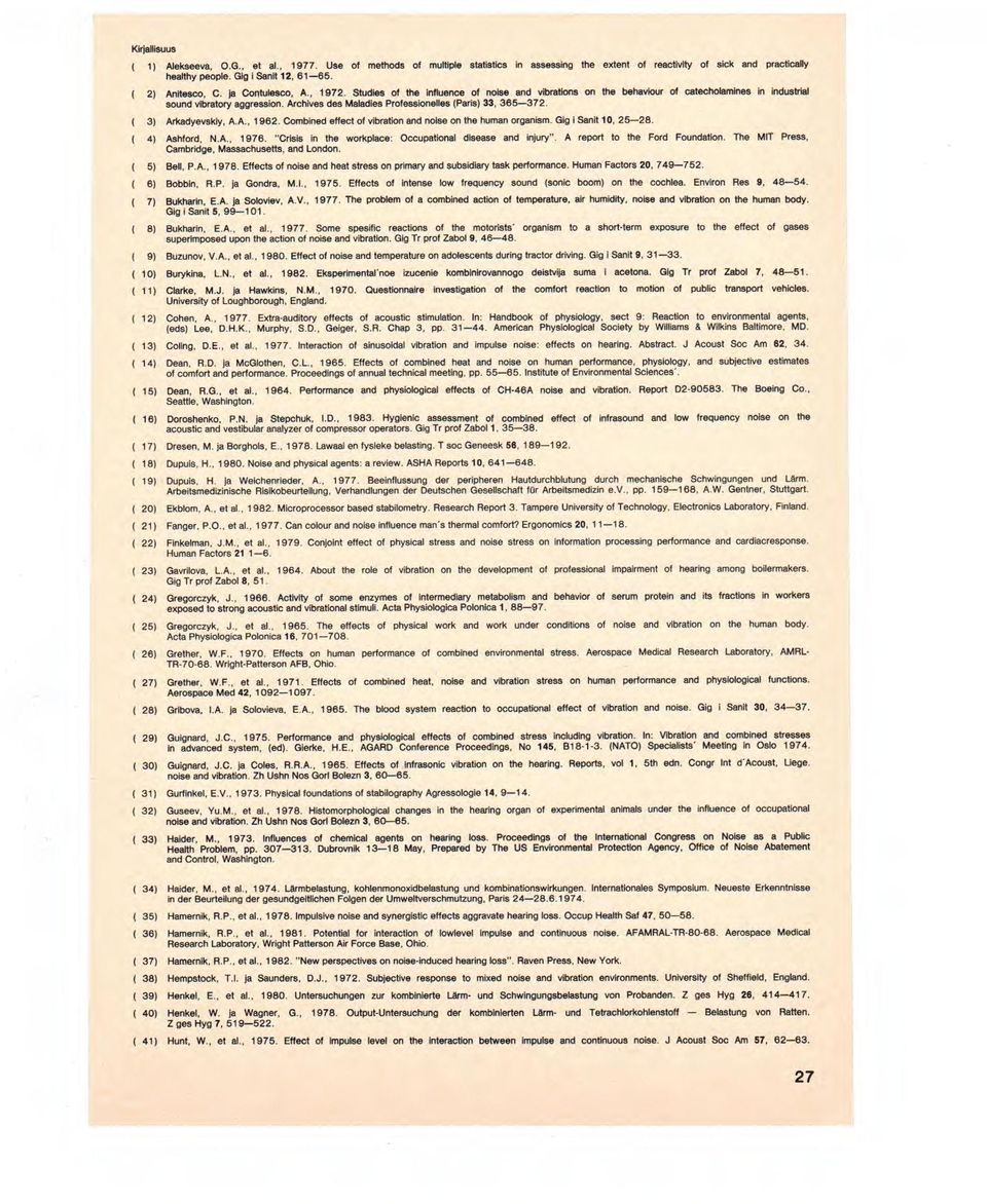 365-372. 3) Arkadyevskiy. A.A., 1962. Combined effect of vibration and noise on the human organism. Gig i Sand 10, 25-28. 4) Ashford, N.A.. 1976.