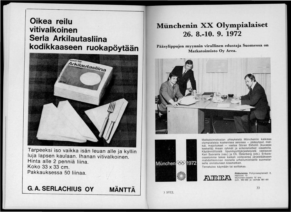 niin kaikissa olympialaisia koskevissa asioissa - paasyl lput, matkat majoitukset - vastaa Göra~ Ekhol m (kuvassa ke~kellä) Arean ryhmät ja enkolsmatkat -osastolla.