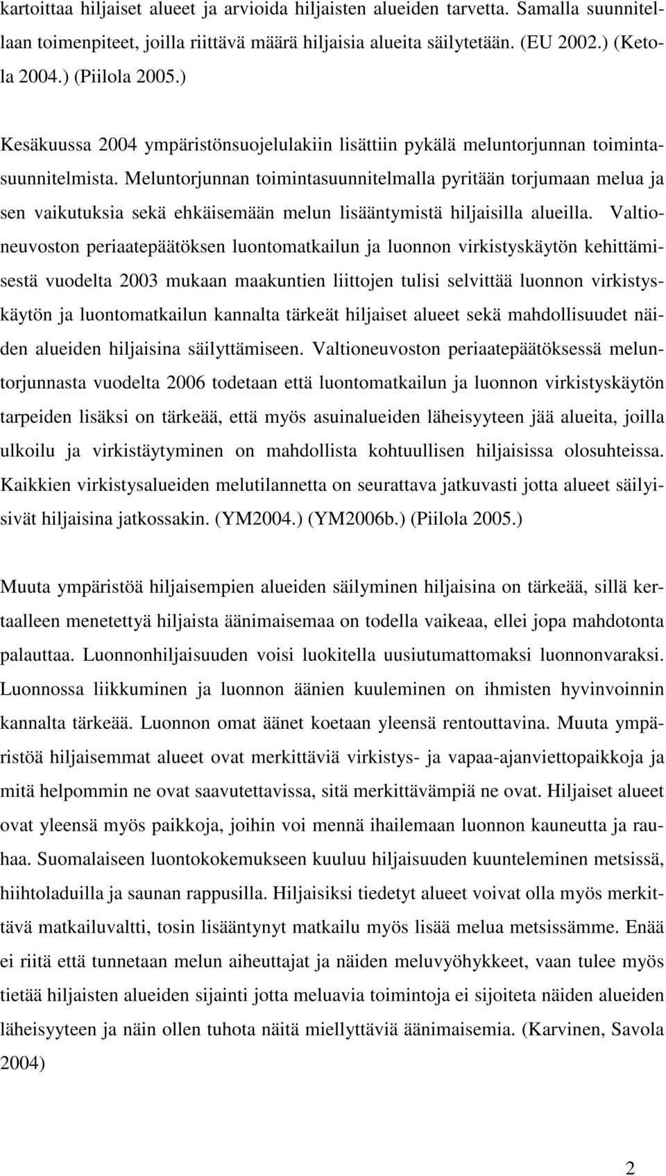 Meluntorjunnan toimintasuunnitelmalla pyritään torjumaan melua ja sen vaikutuksia sekä ehkäisemään melun lisääntymistä hiljaisilla alueilla.