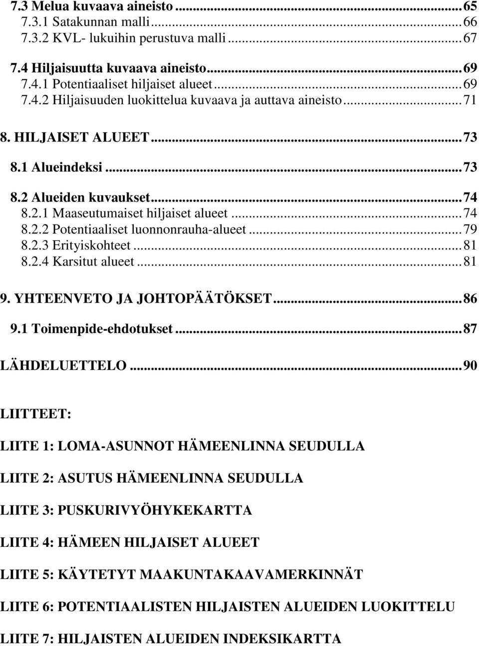 .. 81 8.2.4 Karsitut alueet... 81 9. YHTEENVETO JA JOHTOPÄÄTÖKSET... 86 9.1 Toimenpide-ehdotukset... 87 LÄHDELUETTELO.