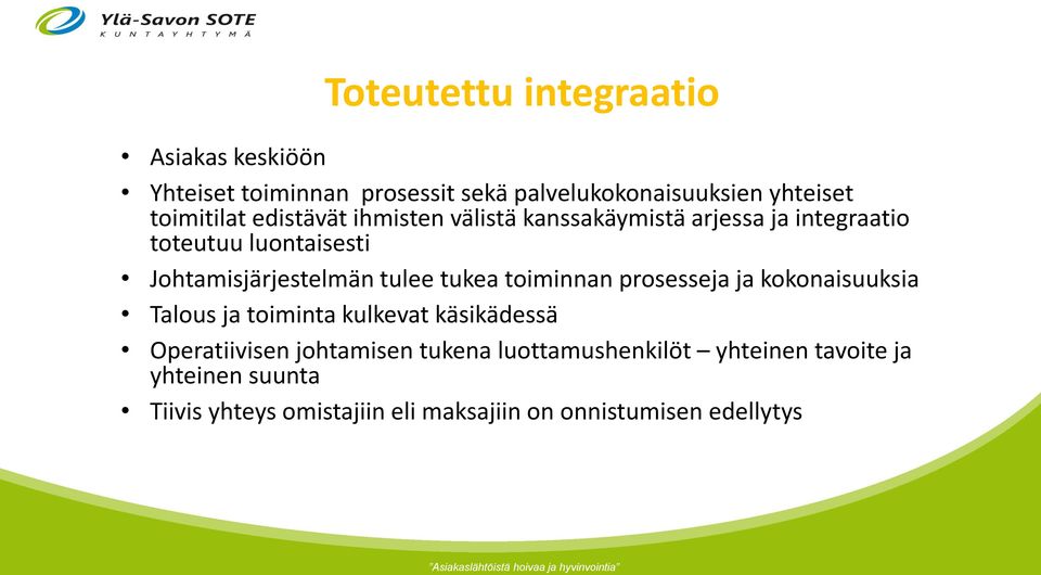 tukea toiminnan prosesseja ja kokonaisuuksia Talous ja toiminta kulkevat käsikädessä Operatiivisen johtamisen tukena