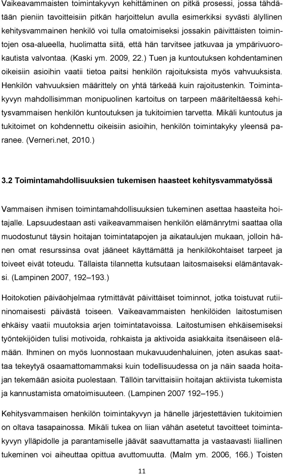 ) Tuen ja kuntoutuksen kohdentaminen oikeisiin asioihin vaatii tietoa paitsi henkilön rajoituksista myös vahvuuksista. Henkilön vahvuuksien määrittely on yhtä tärkeää kuin rajoitustenkin.