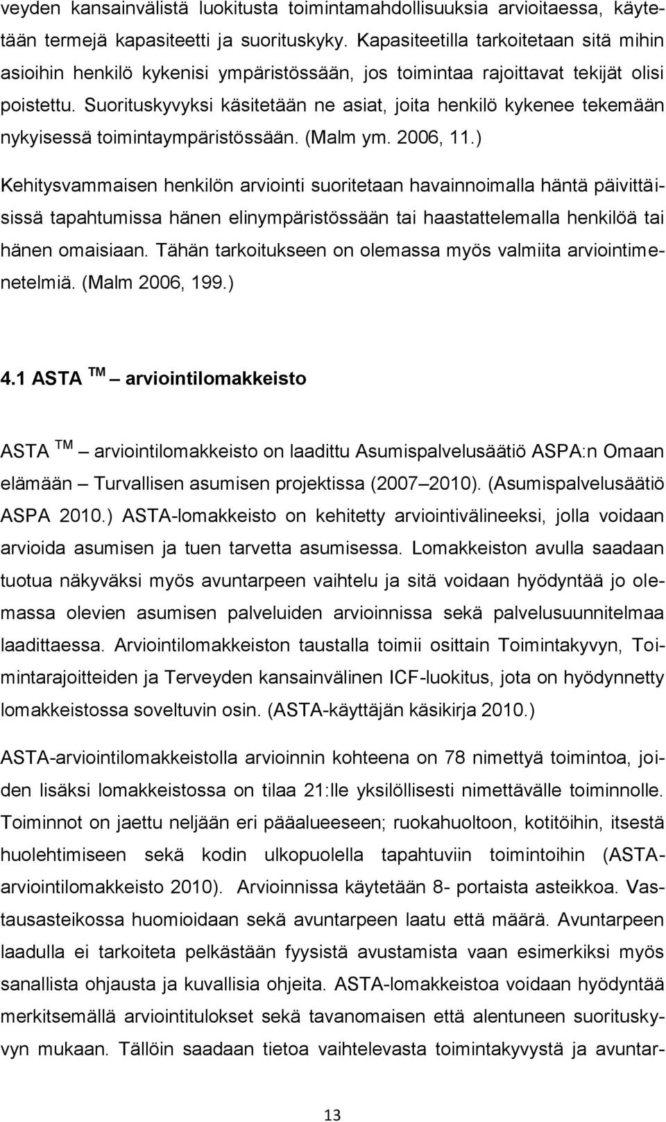 Suorituskyvyksi käsitetään ne asiat, joita henkilö kykenee tekemään nykyisessä toimintaympäristössään. (Malm ym. 2006, 11.