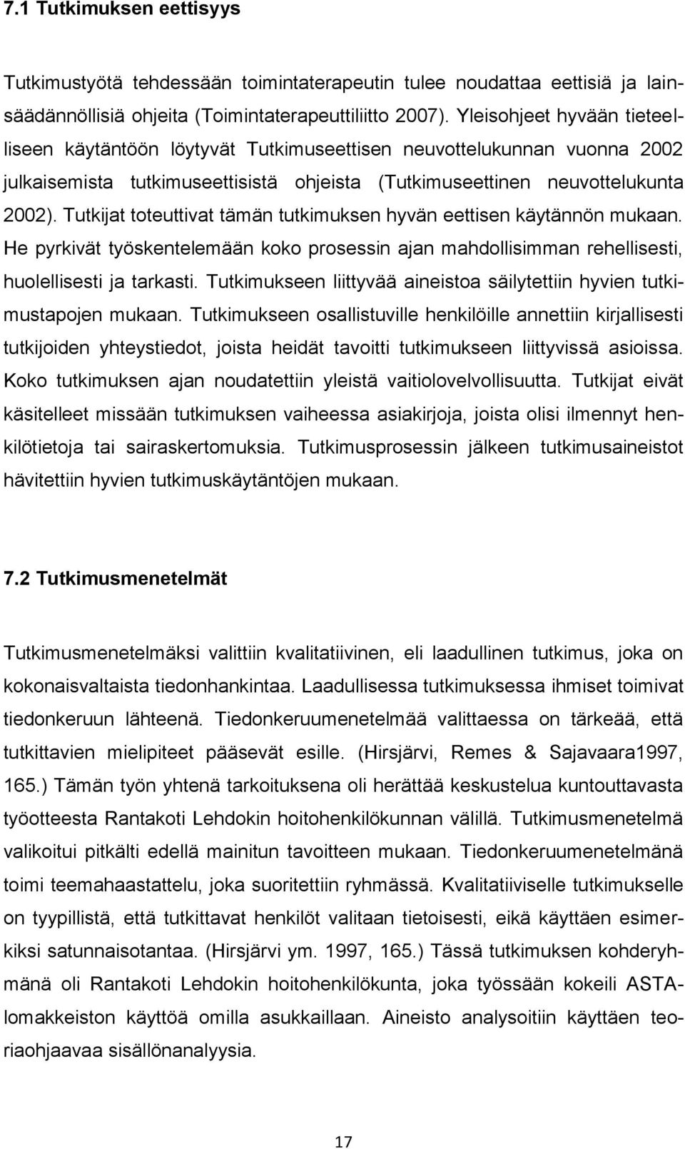 Tutkijat toteuttivat tämän tutkimuksen hyvän eettisen käytännön mukaan. He pyrkivät työskentelemään koko prosessin ajan mahdollisimman rehellisesti, huolellisesti ja tarkasti.