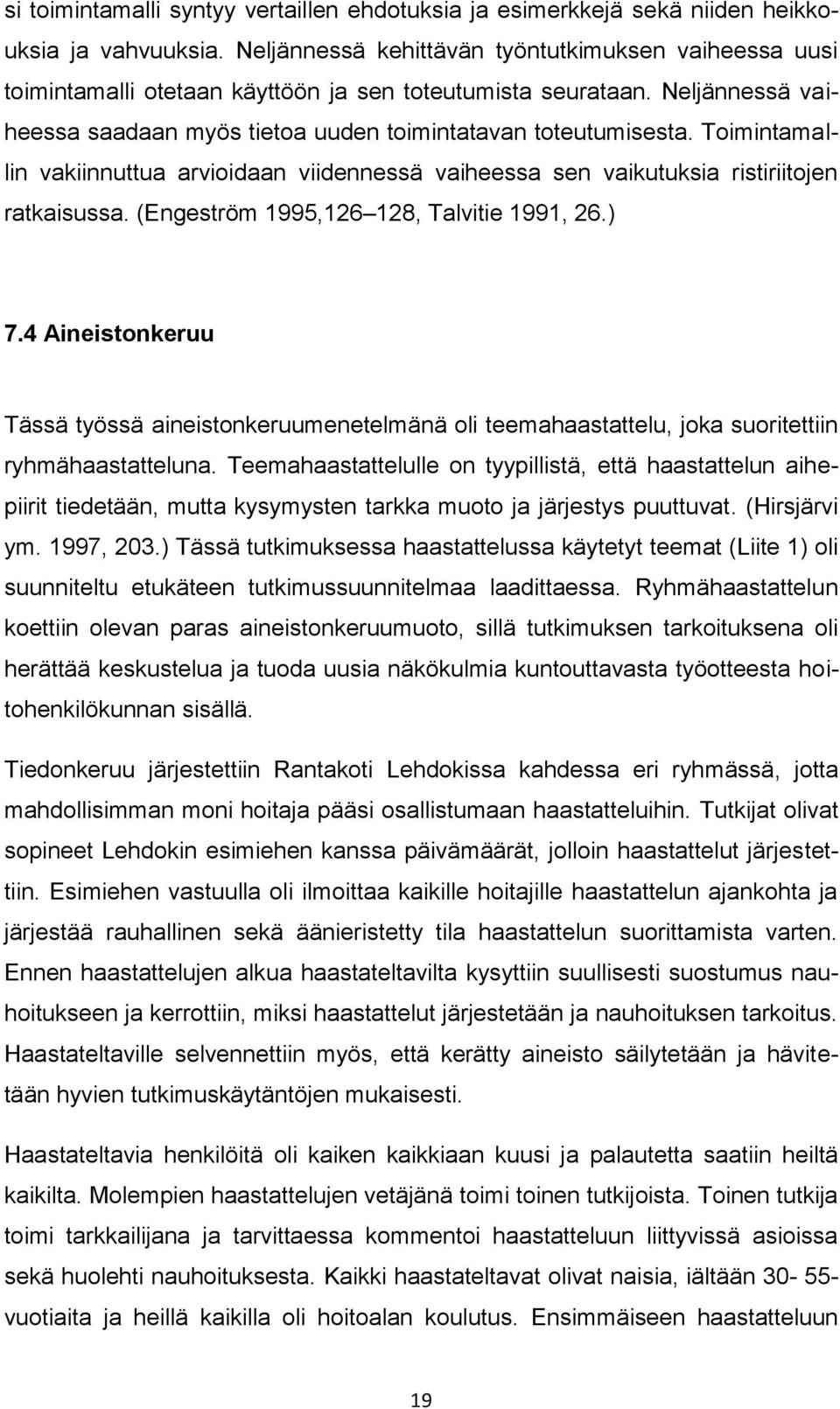 Toimintamallin vakiinnuttua arvioidaan viidennessä vaiheessa sen vaikutuksia ristiriitojen ratkaisussa. (Engeström 1995,126 128, Talvitie 1991, 26.) 7.