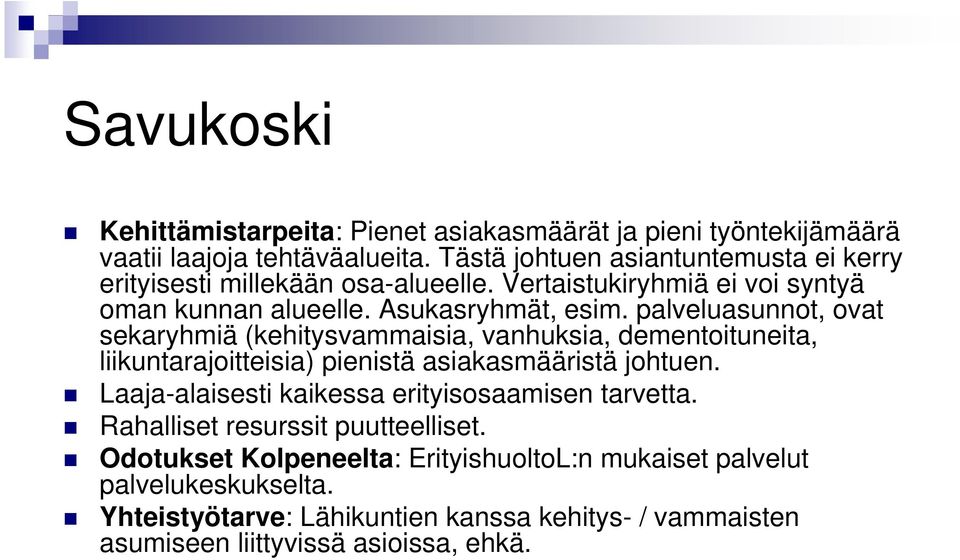 palveluasunnot, ovat sekaryhmiä (kehitysvammaisia, vanhuksia, dementoituneita, liikuntarajoitteisia) pienistä asiakasmääristä johtuen.