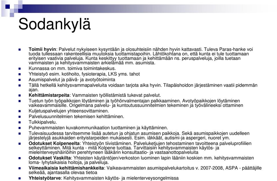 asumista. Kunnassa on mm. toimiva toimintakeskus. Yhteistyö esim. kotihoito, fysioterapia, LKS yms.