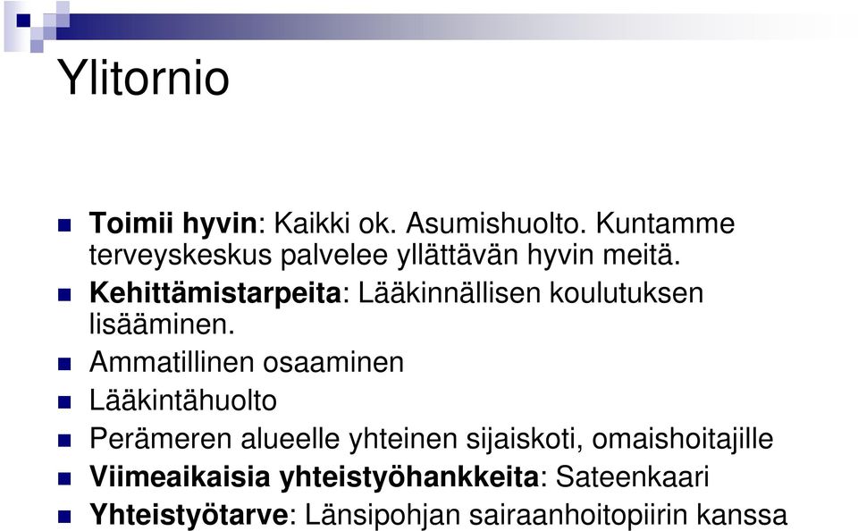 Kehittämistarpeita: Lääkinnällisen koulutuksen lisääminen.