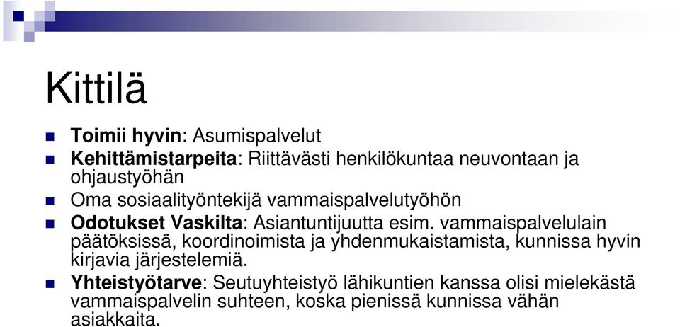 vammaispalvelulain päätöksissä, koordinoimista ja yhdenmukaistamista, kunnissa hyvin kirjavia järjestelemiä.