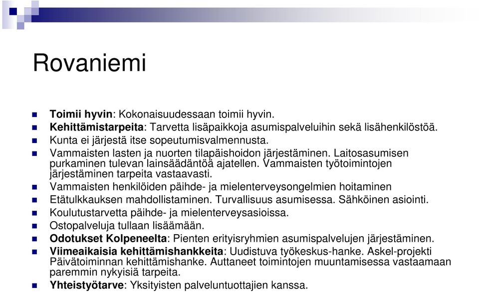 Vammaisten henkilöiden päihde- ja mielenterveysongelmien hoitaminen Etätulkkauksen mahdollistaminen. Turvallisuus asumisessa. Sähköinen asiointi. Koulutustarvetta päihde- ja mielenterveysasioissa.