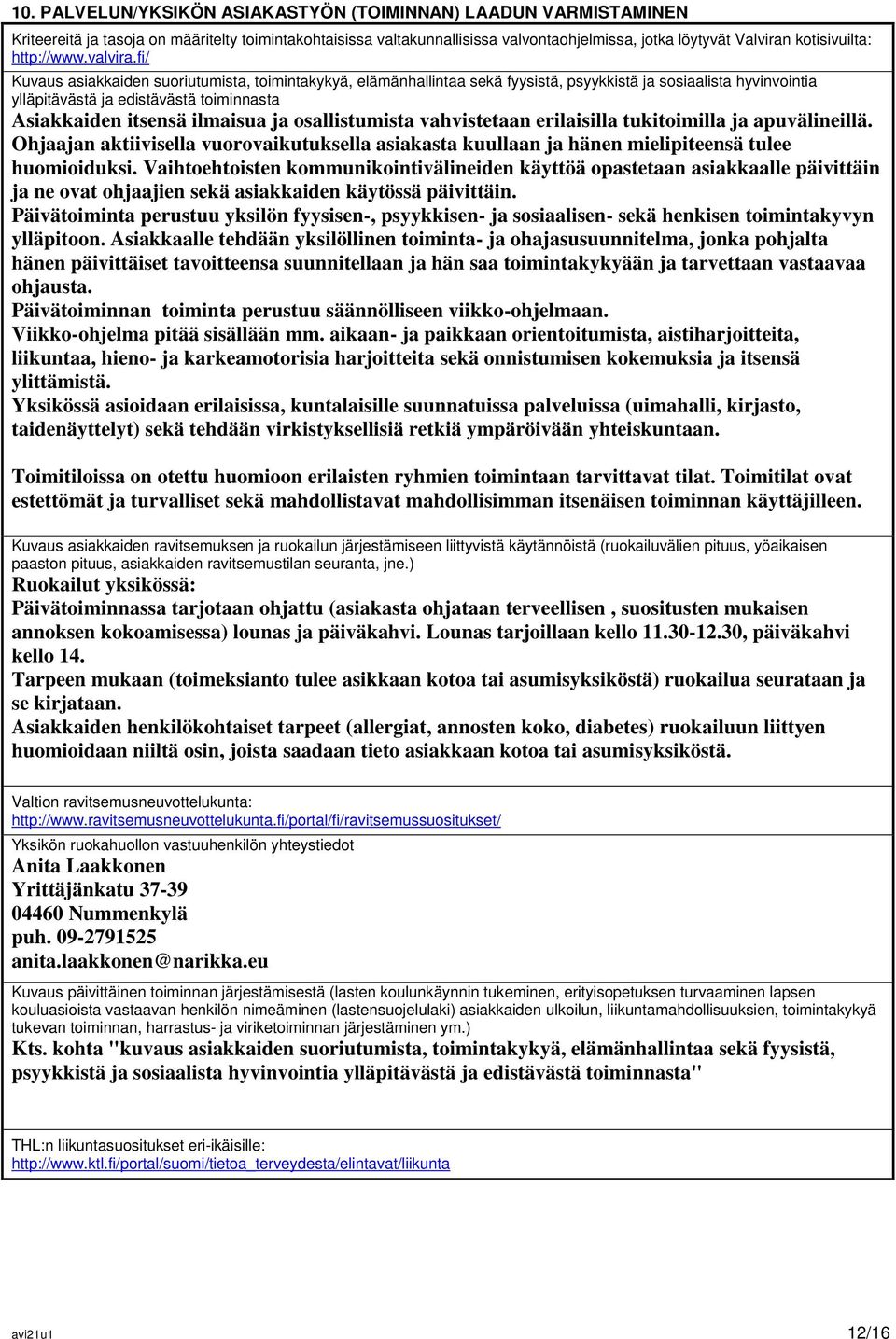 fi/ Kuvaus asiakkaiden suoriutumista, toimintakykyä, elämänhallintaa sekä fyysistä, psyykkistä ja sosiaalista hyvinvointia ylläpitävästä ja edistävästä toiminnasta Asiakkaiden itsensä ilmaisua ja