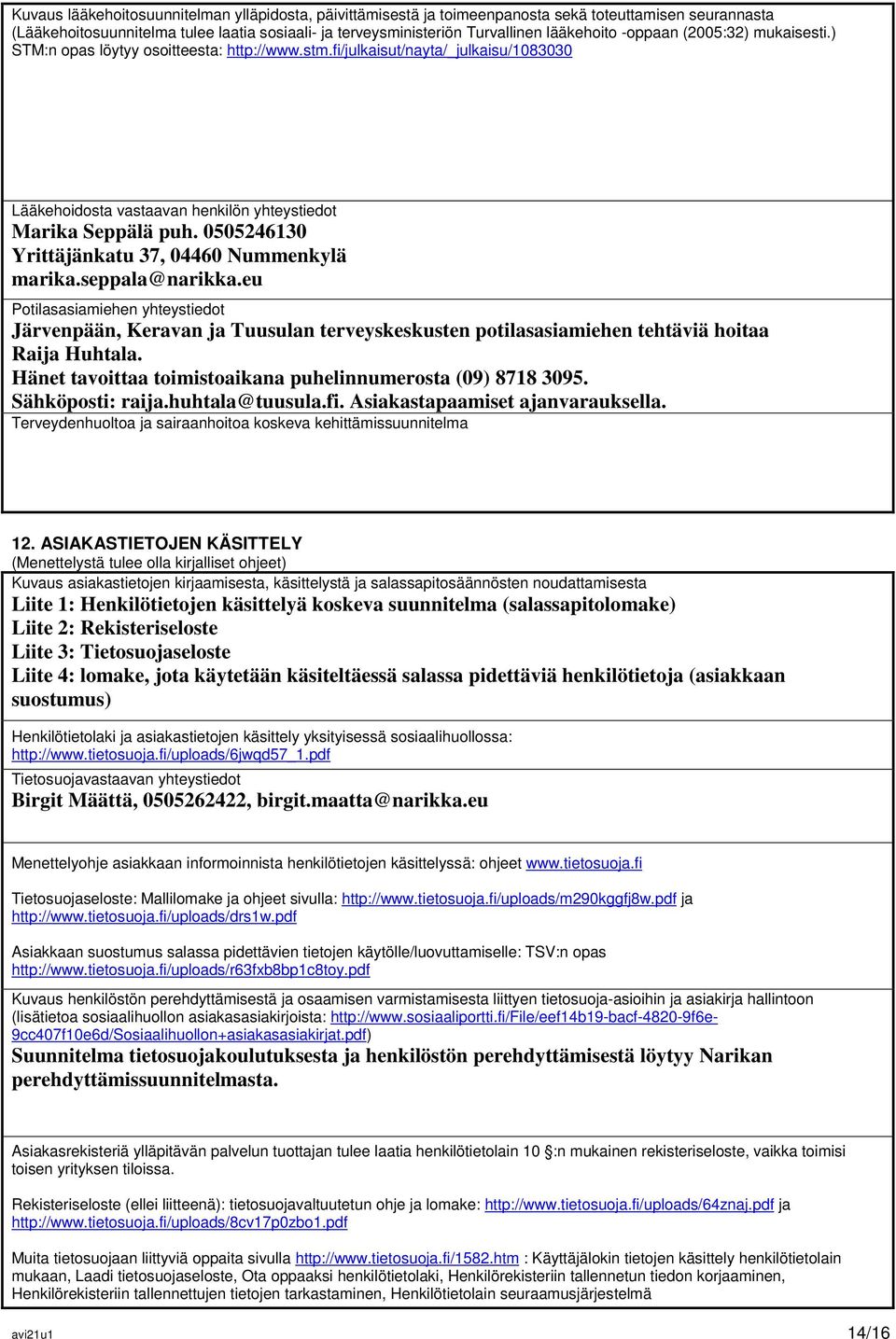 0505246130 Yrittäjänkatu 37, 04460 Nummenkylä marika.seppala@narikka.eu Potilasasiamiehen yhteystiedot Järvenpään, Keravan ja Tuusulan terveyskeskusten potilasasiamiehen tehtäviä hoitaa Raija Huhtala.