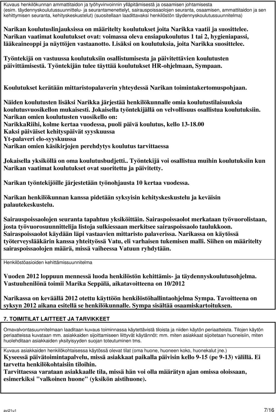 täydennyskoulutussuunnitelma) Narikan koulutuslinjauksissa on määritelty koulutukset joita Narikka vaatii ja suosittelee.