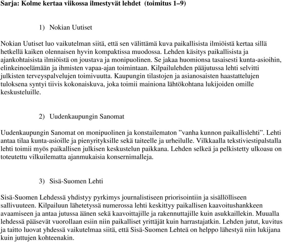 Se jakaa huomionsa tasaisesti kunta-asioihin, elinkeinoelämään ja ihmisten vapaa-ajan toimintaan. Kilpailulehden pääjutussa lehti selvitti julkisten terveyspalvelujen toimivuutta.