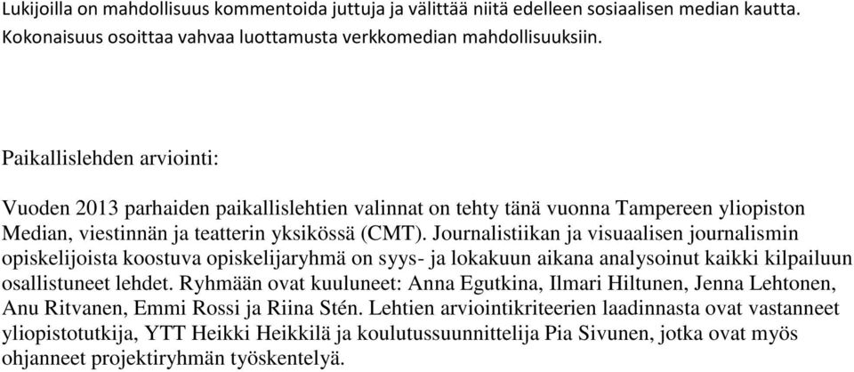 Journalistiikan ja visuaalisen journalismin opiskelijoista koostuva opiskelijaryhmä on syys- ja lokakuun aikana analysoinut kaikki kilpailuun osallistuneet lehdet.