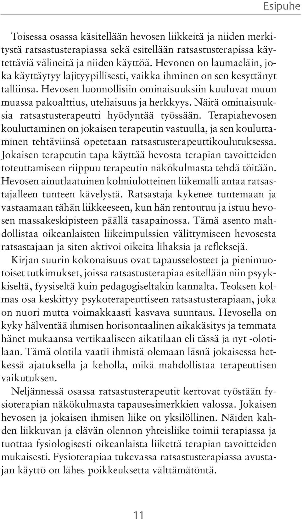 Näitä ominaisuuksia ratsastusterapeutti hyödyntää työssään. Terapiahevosen kouluttaminen on jokaisen terapeutin vastuulla, ja sen kouluttaminen tehtäviinsä opetetaan ratsastusterapeuttikoulutuksessa.