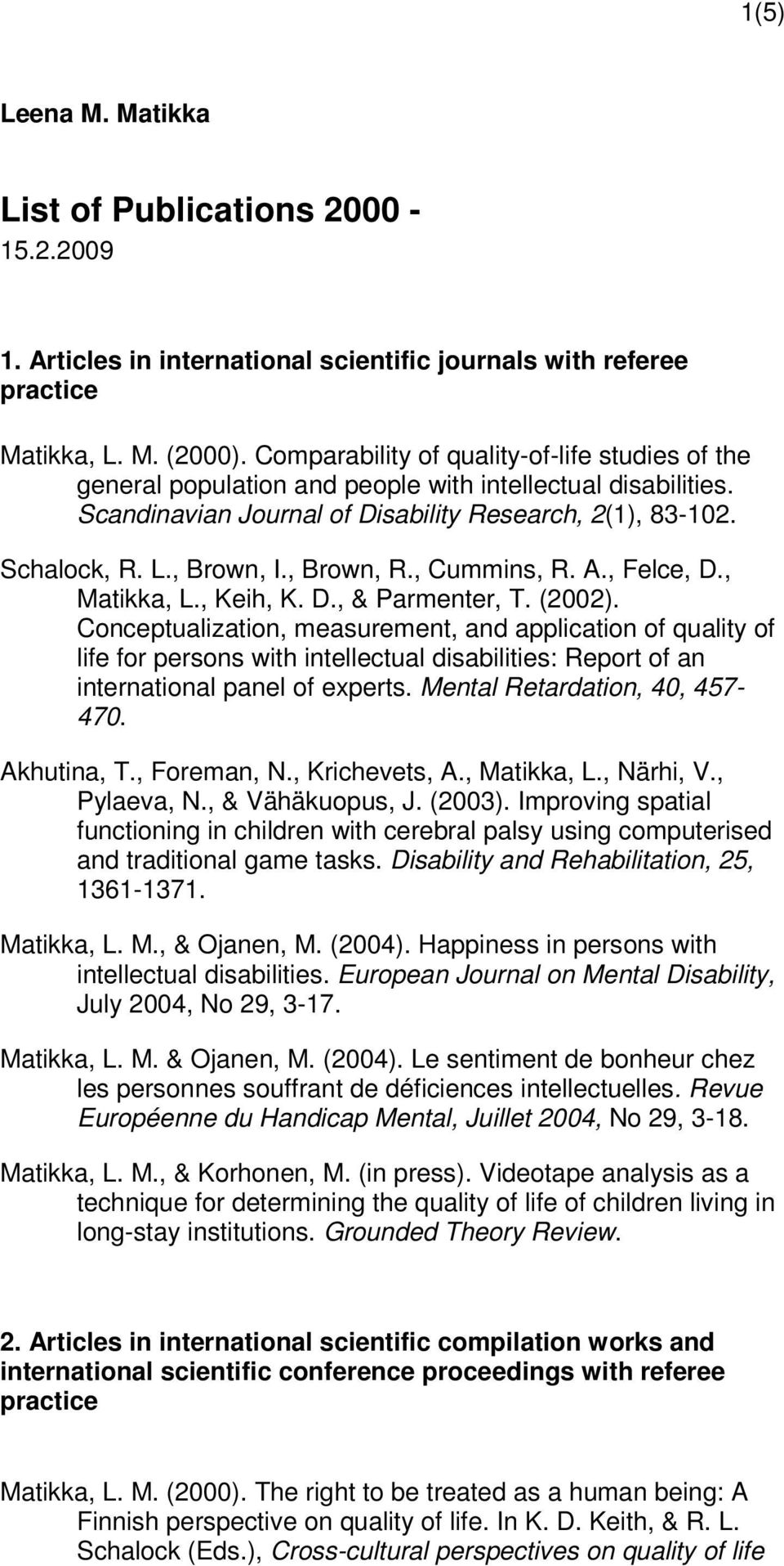 , Brown, R., Cummins, R. A., Felce, D., Matikka, L., Keih, K. D., & Parmenter, T. (2002).