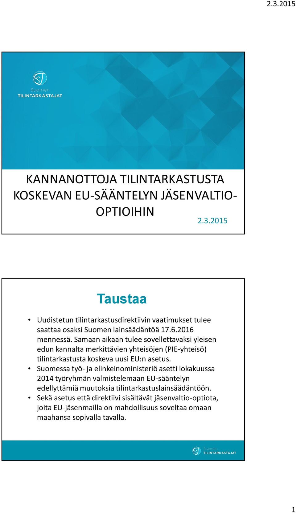 Samaan aikaan tulee sovellettavaksi yleisen edun kannalta merkittävien yhteisöjen (PIE-yhteisö) tilintarkastusta koskeva uusi EU:n asetus.