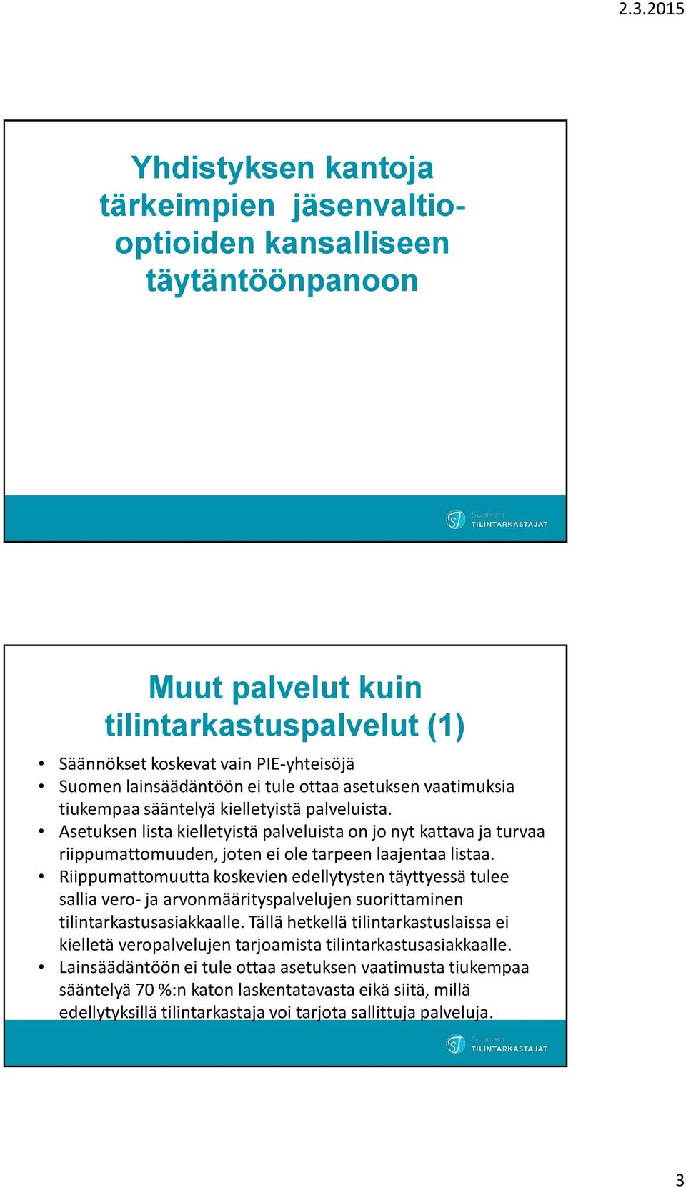 Riippumattomuutta koskevien edellytysten täyttyessä tulee sallia vero- ja arvonmäärityspalvelujen suorittaminen tilintarkastusasiakkaalle.