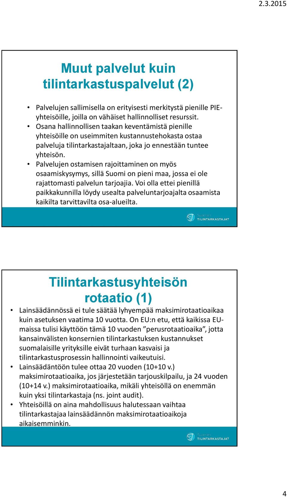 Palvelujen ostamisen rajoittaminen on myös osaamiskysymys, sillä Suomi on pieni maa, jossa ei ole rajattomasti palvelun tarjoajia.