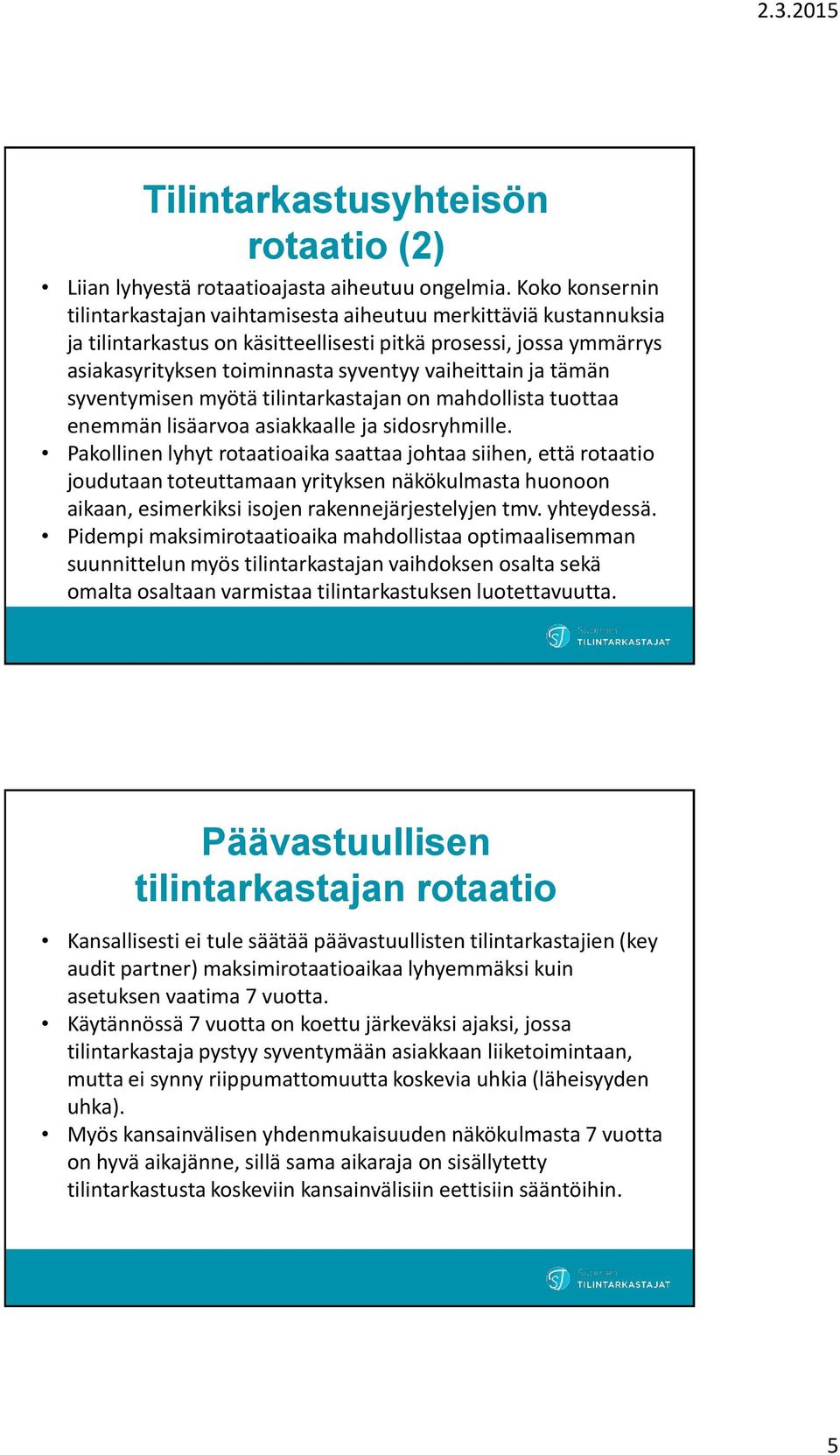 ja tämän syventymisen myötä tilintarkastajan on mahdollista tuottaa enemmän lisäarvoa asiakkaalle ja sidosryhmille.