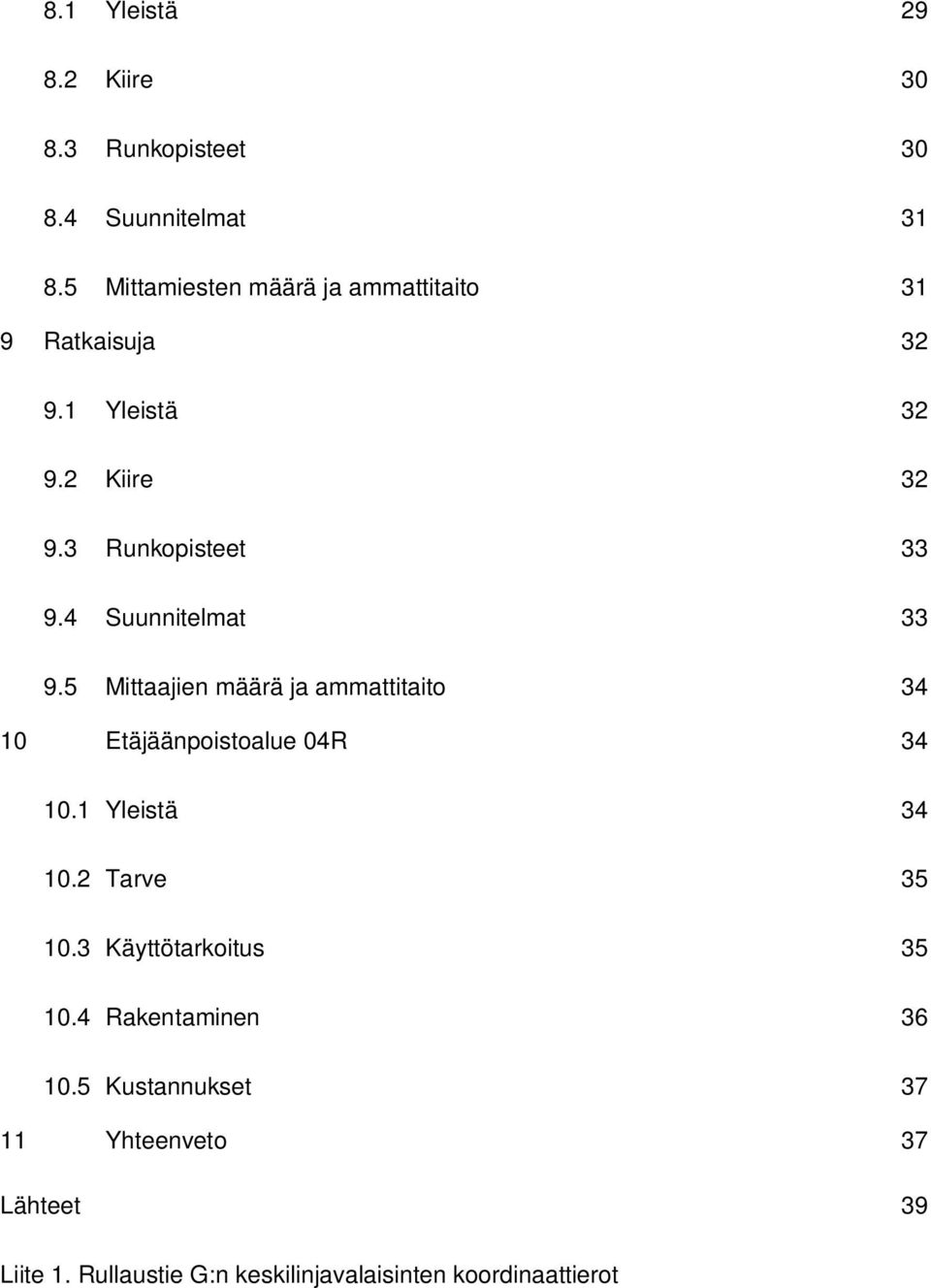 4 Suunnitelmat 33 9.5 Mittaajien määrä ja ammattitaito 34 10 Etäjäänpoistoalue 04R 34 10.1 Yleistä 34 10.