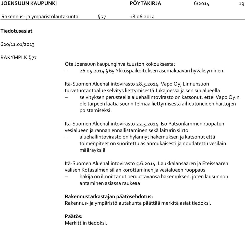 perusteella aluehallintovirasto on katsonut, ettei Vapo Oy:n ole tarpeen laatia suunnitelmaa liettymisestä aiheutuneiden haittojen poistamiseksi. Itä-Suomen Aluehallintovirasto 22.5.2014.