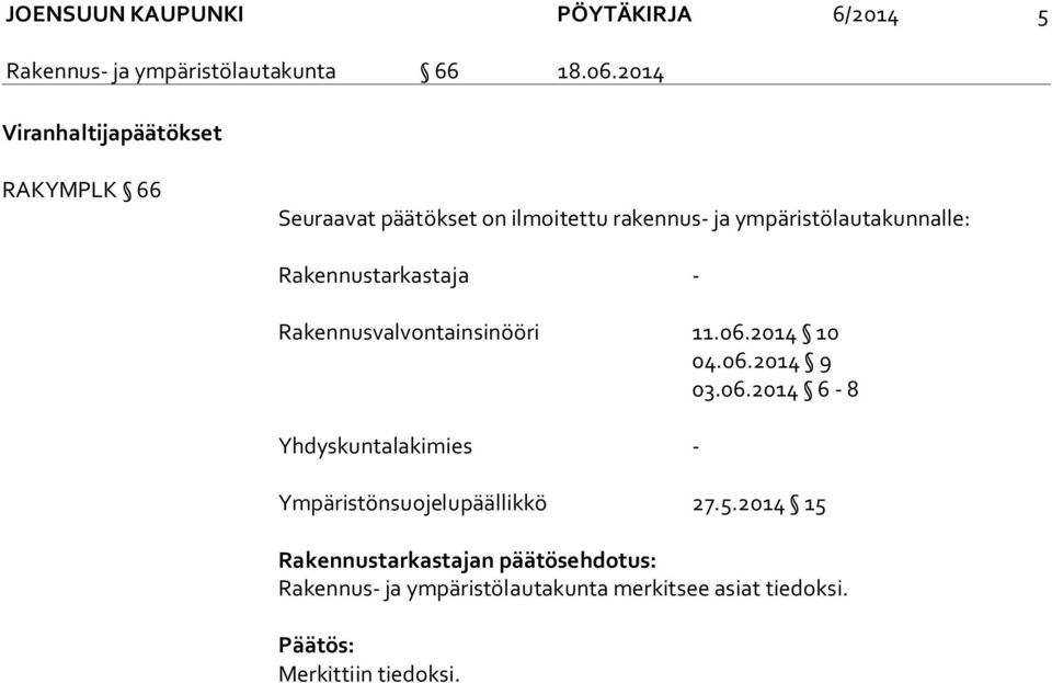 Rakennustarkastaja - Rakennusvalvontainsinööri 11.06.2014 10 04.06.2014 9 03.06.2014 6-8 Yhdyskuntalakimies - Ympäristönsuojelupäällikkö 27.