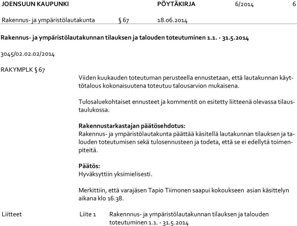 Tulosaluekohtaiset ennusteet ja kommentit on esitetty liitteenä olevassa ti laustau lu kos sa.