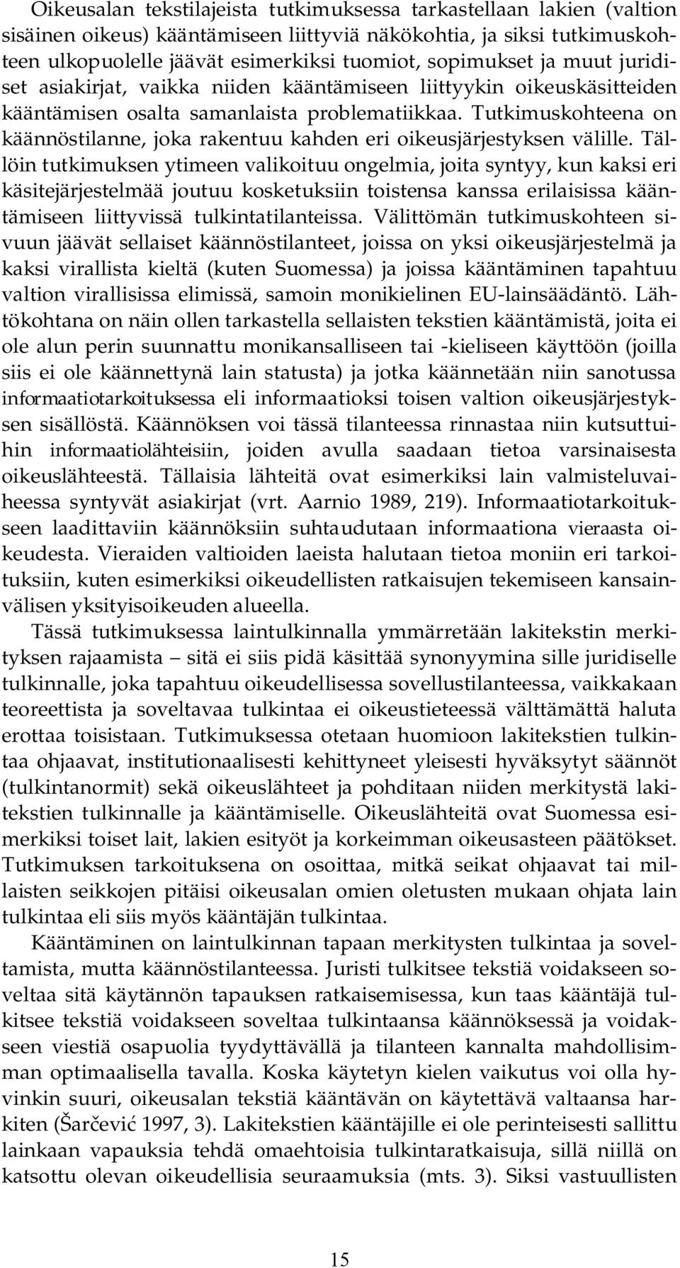 Tutkimuskohteena on käännöstilanne, joka rakentuu kahden eri oikeusjärjestyksen välille.