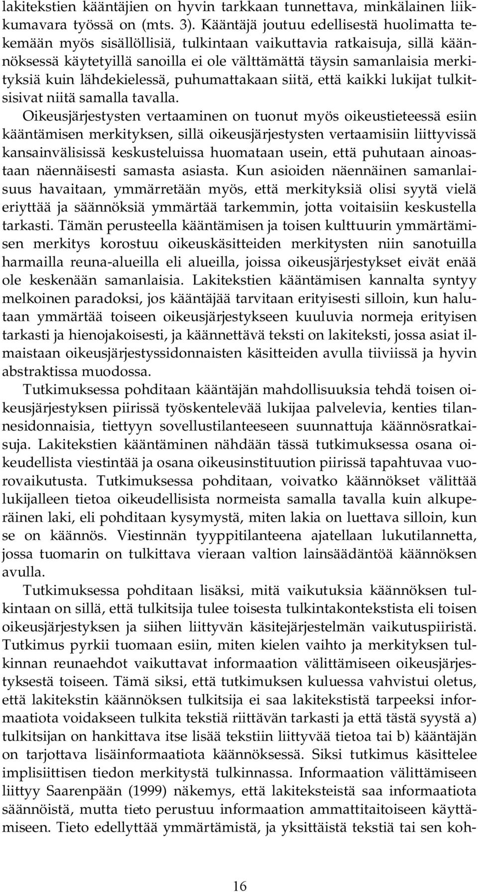 lähdekielessä, puhumattakaan siitä, että kaikki lukijat tulkitsisivat niitä samalla tavalla.