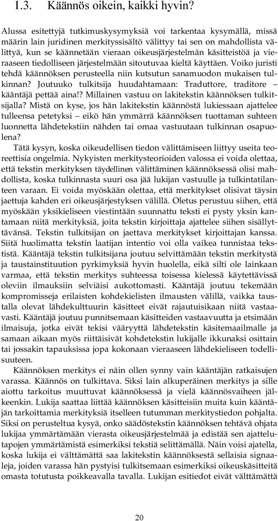 käsitteistöä ja vieraaseen tiedolliseen järjestelmään sitoutuvaa kieltä käyttäen. Voiko juristi tehdä käännöksen perusteella niin kutsutun sanamuodon mukaisen tulkinnan?