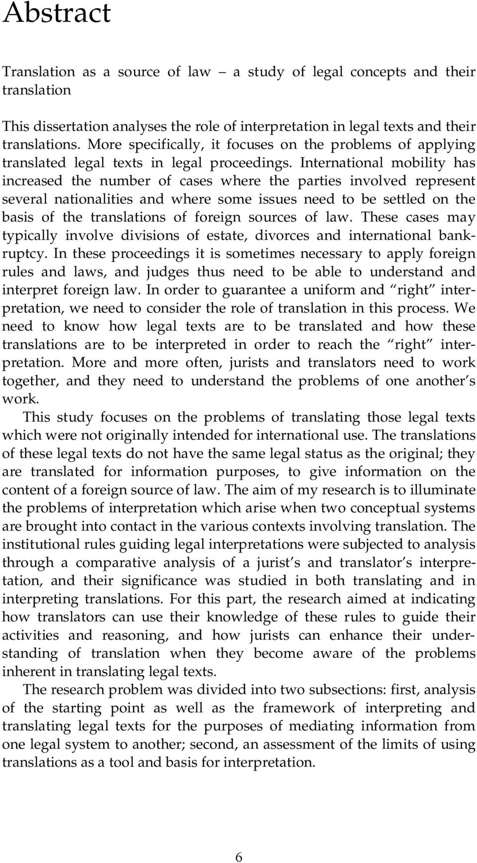 International mobility has increased the number of cases where the parties involved represent several nationalities and where some issues need to be settled on the basis of the translations of