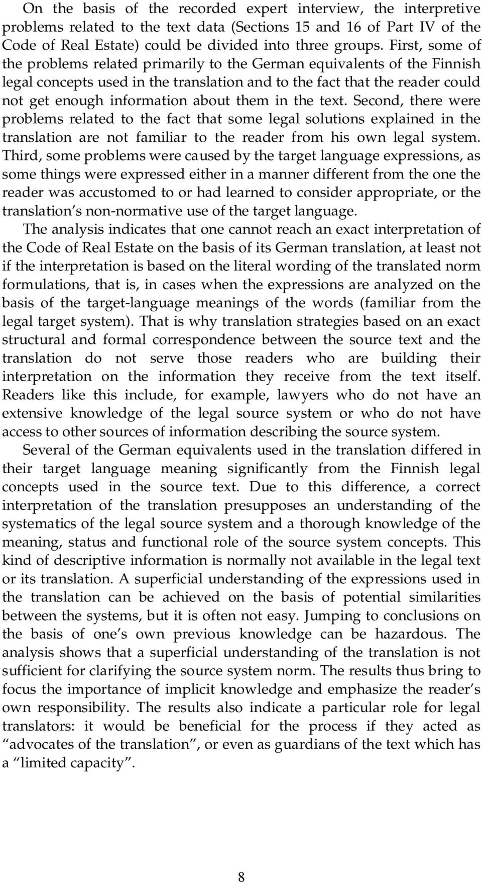 them in the text. Second, there were problems related to the fact that some legal solutions explained in the translation are not familiar to the reader from his own legal system.