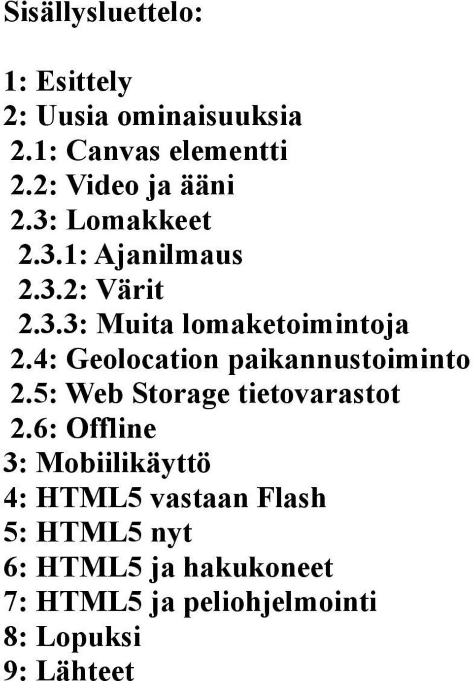 4: Geolocation paikannustoiminto 2.5: Web Storage tietovarastot 2.