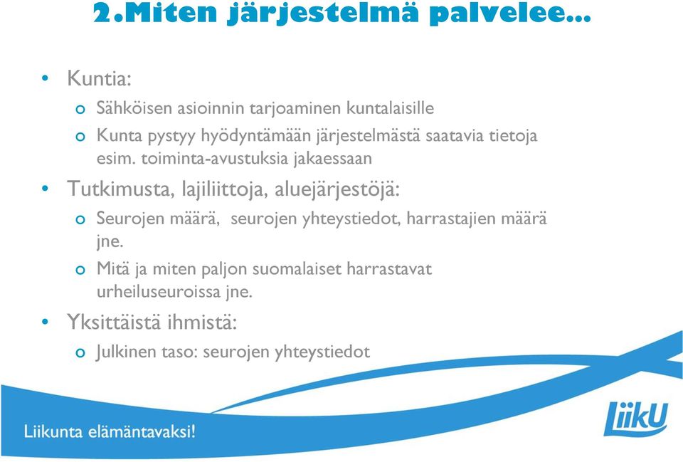 toiminta-avustuksia jakaessaan Tutkimusta, lajiliittoja, aluejärjestöjä: o Seurojen määrä, seurojen