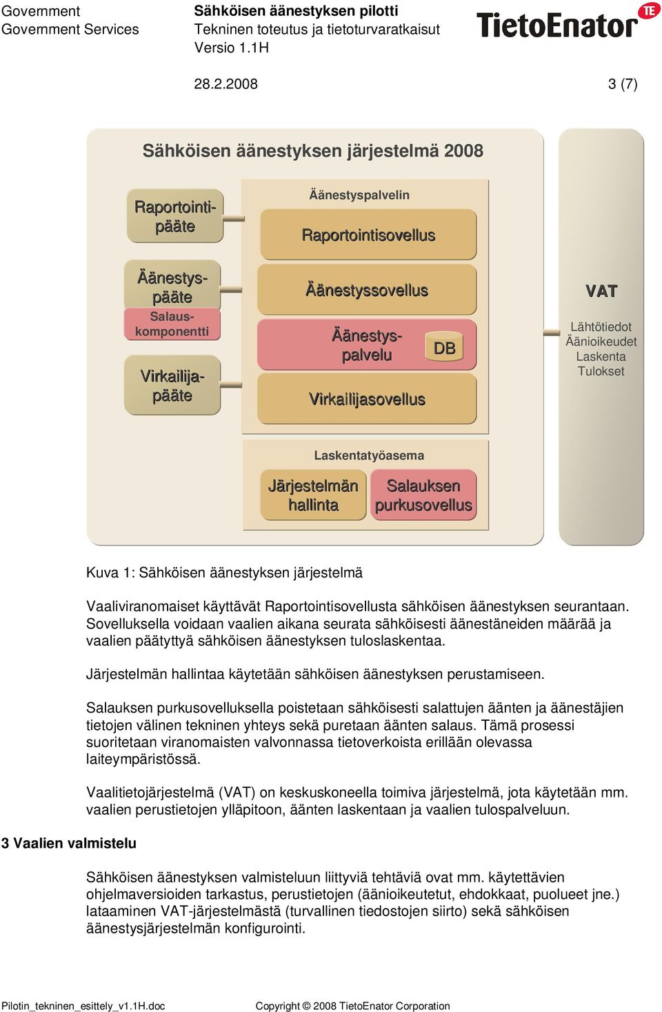 järjestelmä Vaaliviranomaiset käyttävät Raportointisovellusta sähköisen äänestyksen seurantaan.