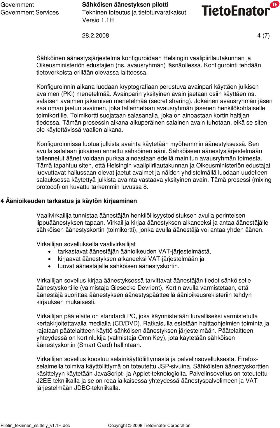 Avainparin yksityinen avain jaetaan osiin käyttäen ns. salaisen avaimen jakamisen menetelmää (secret sharing).