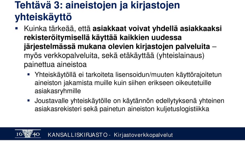 aineistoa Yhteiskäytöllä ei tarkoiteta lisensoidun/muuten käyttörajoitetun aineiston jakamista muille kuin siihen erikseen oikeutetuille