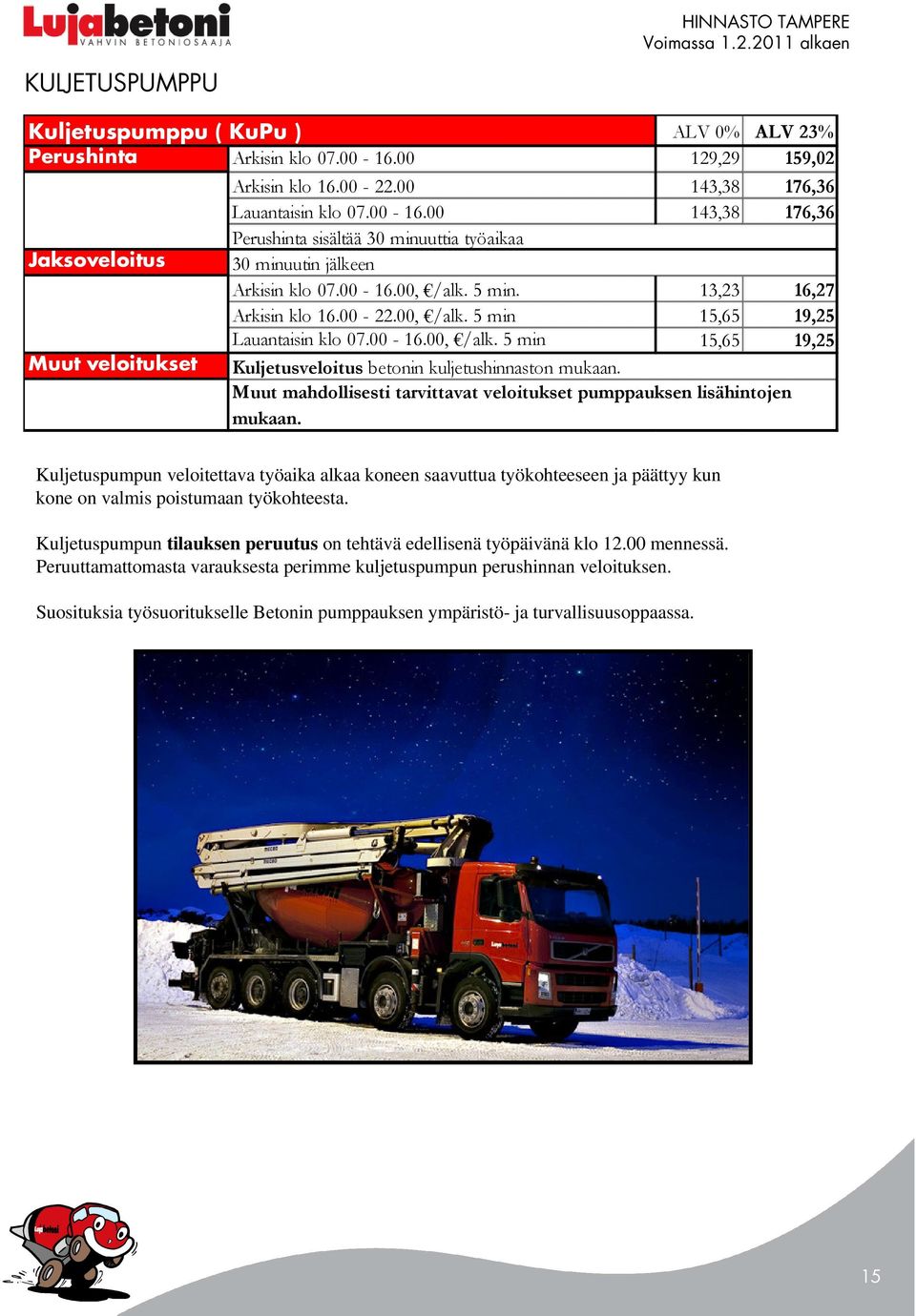 Muut mahdollisesti tarvittavat veloitukset pumppauksen lisähintojen mukaan.