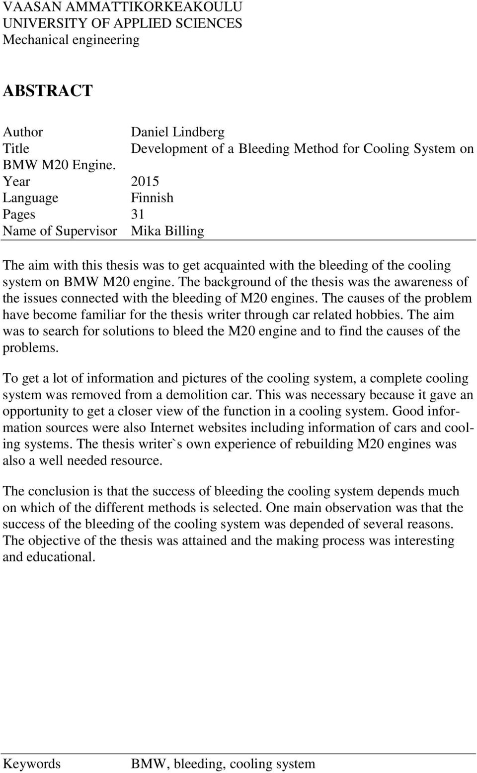 The background of the thesis was the awareness of the issues connected with the bleeding of M20 engines.